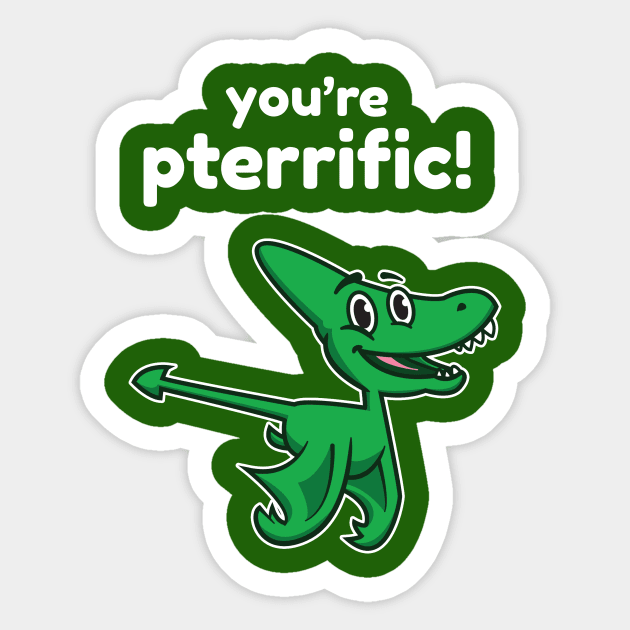You're Pterrific Sticker by dumbshirts